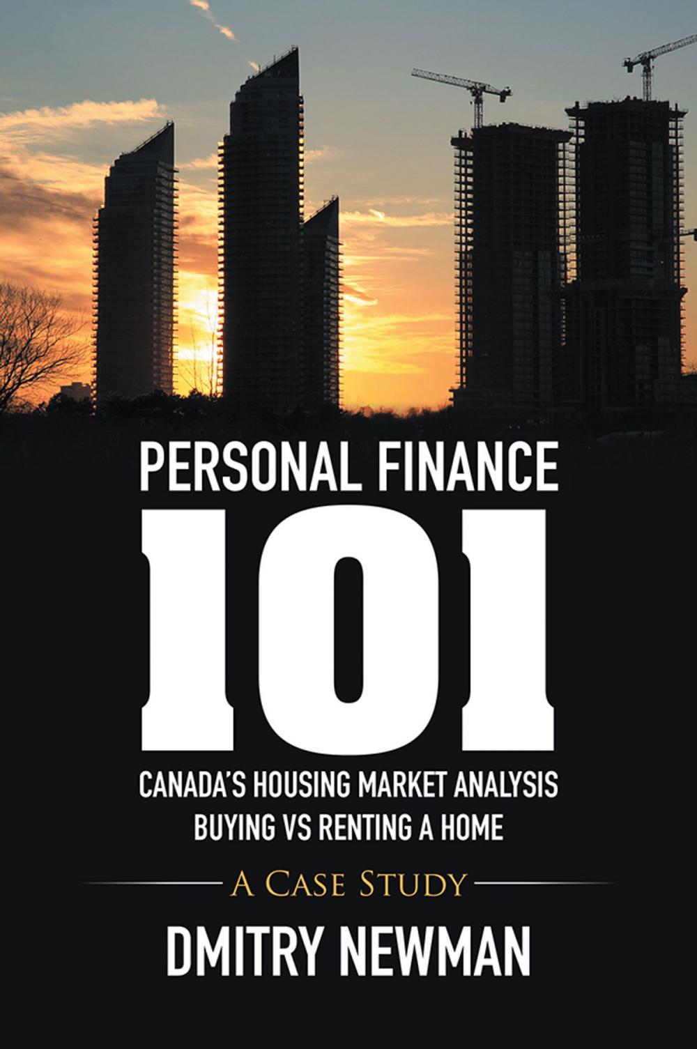 Big bigCover of Personal Finance 101 Canada’S Housing Market Analysis Buying Vs Renting a Home