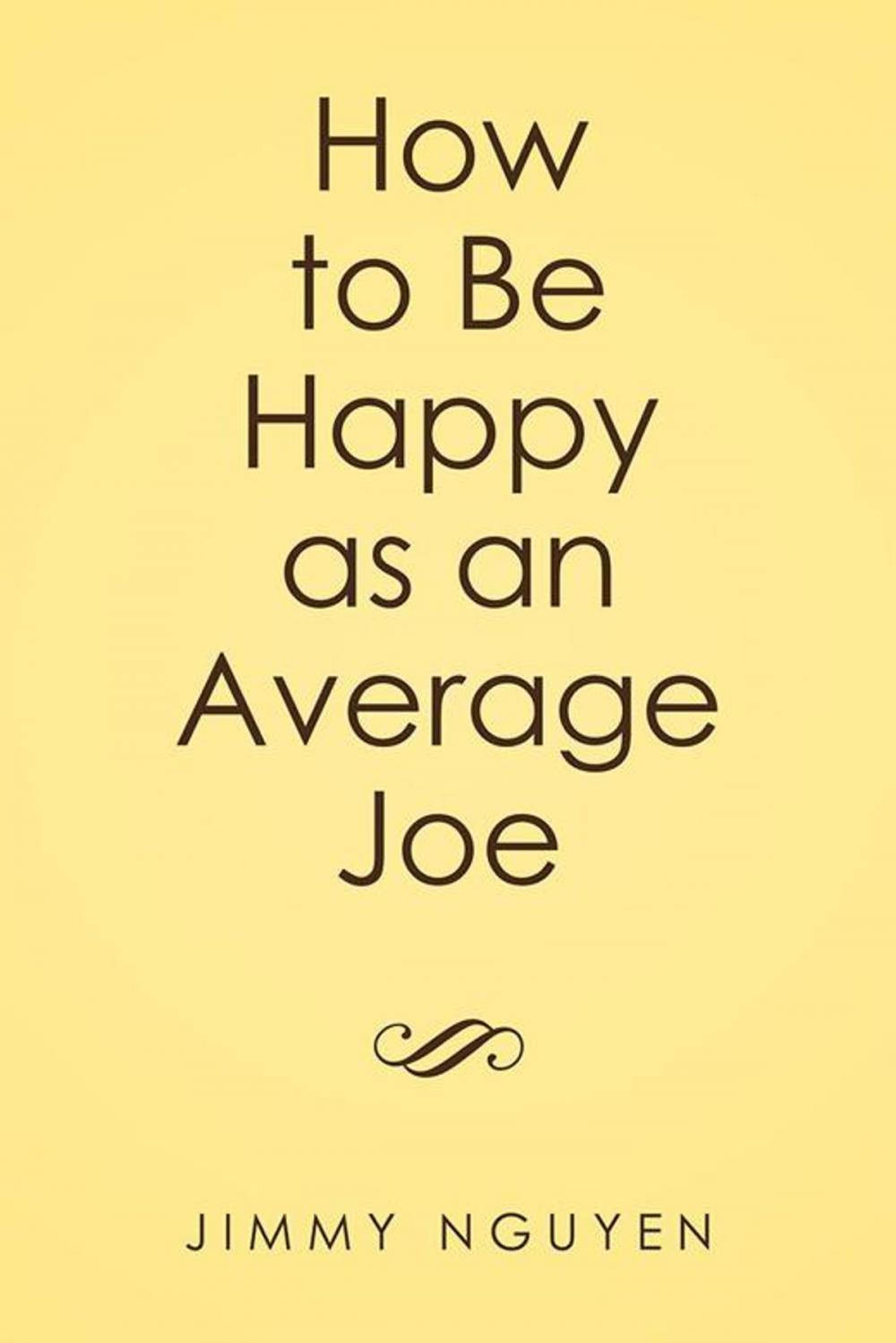 Big bigCover of How to Be Happy as an Average Joe