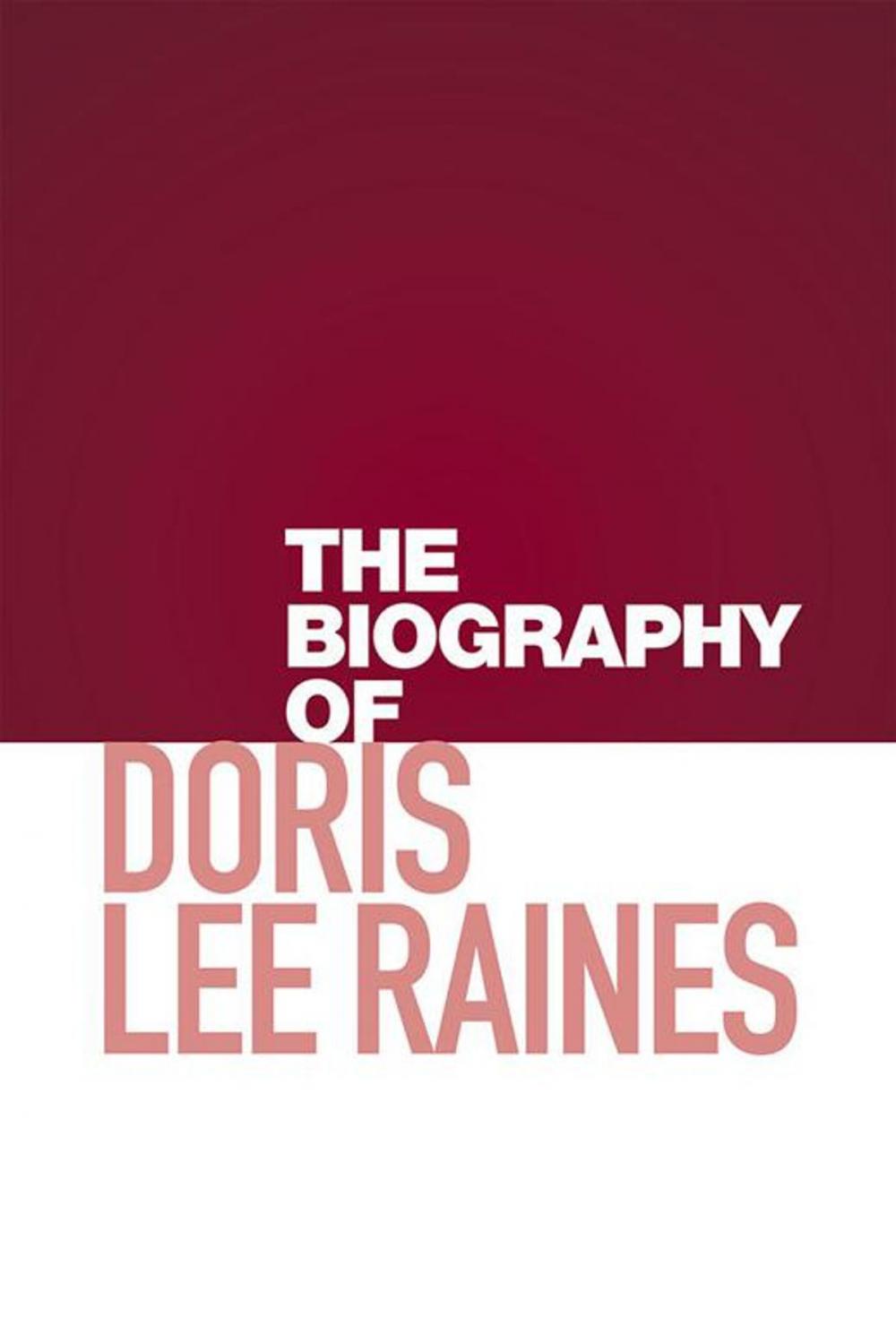 Big bigCover of The Biography of Doris Lee Raines
