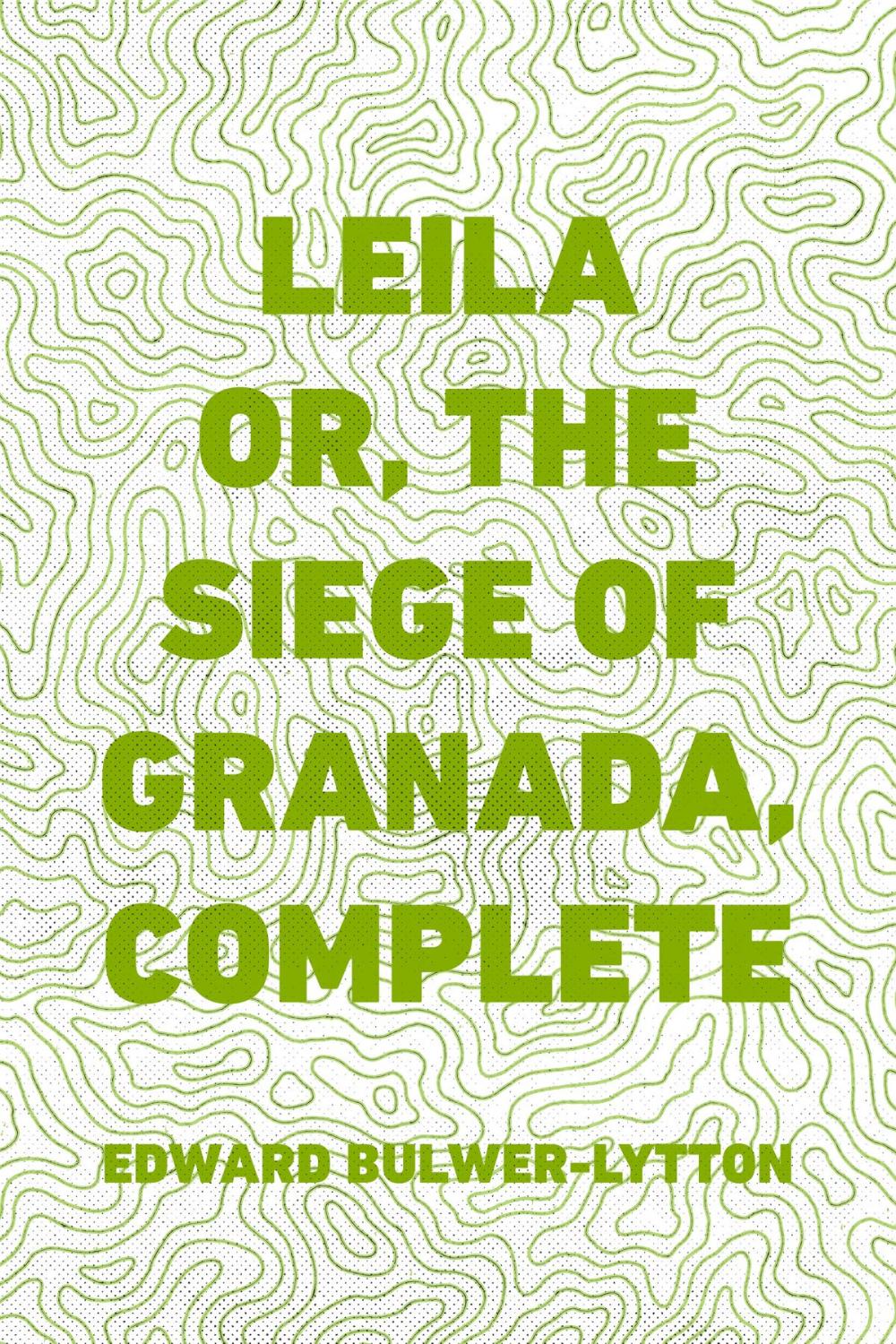 Big bigCover of Leila or, the Siege of Granada, Complete