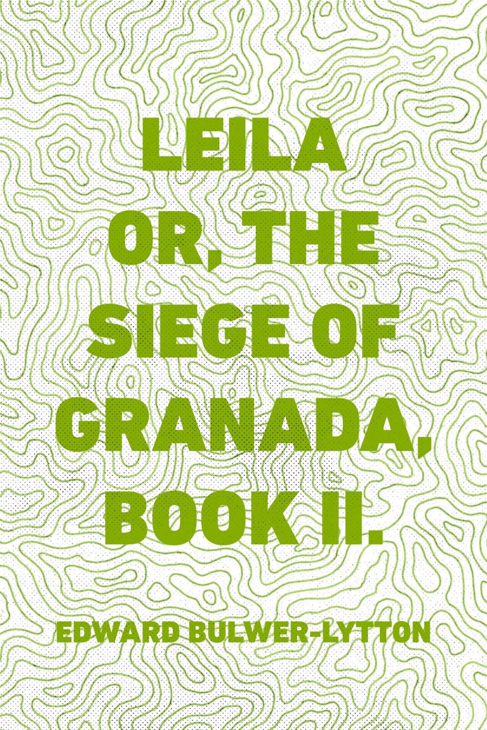 Big bigCover of Leila or, the Siege of Granada, Book II.