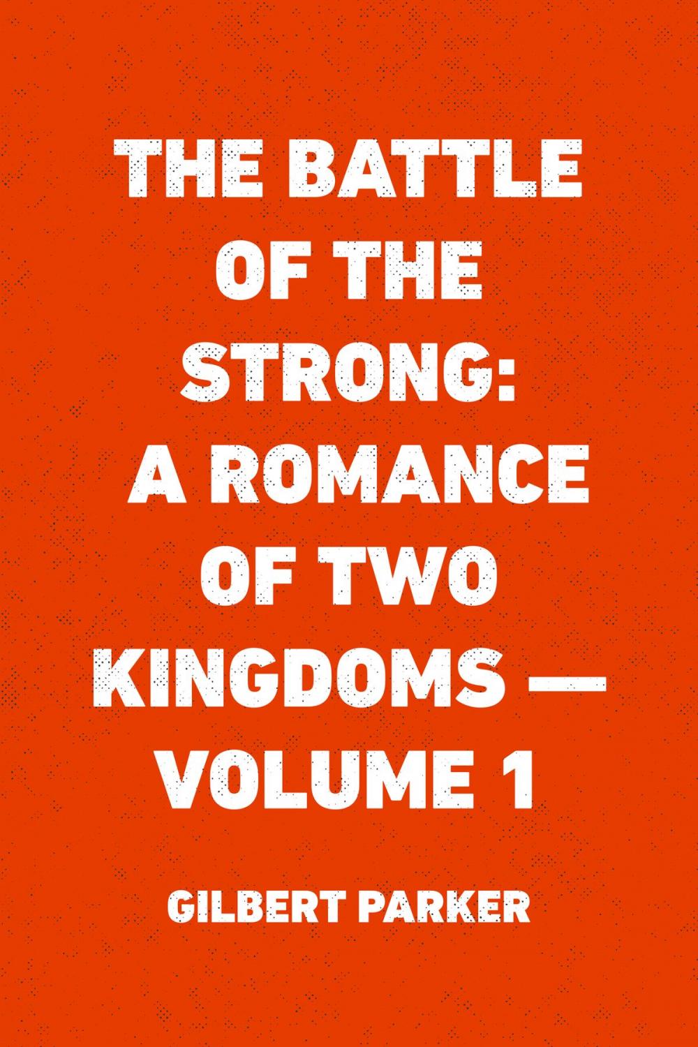 Big bigCover of The Battle of the Strong: A Romance of Two Kingdoms — Volume 1