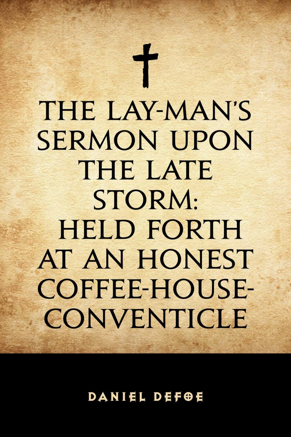 Big bigCover of The Lay-Man's Sermon upon the Late Storm: Held forth at an Honest Coffee-House-Conventicle