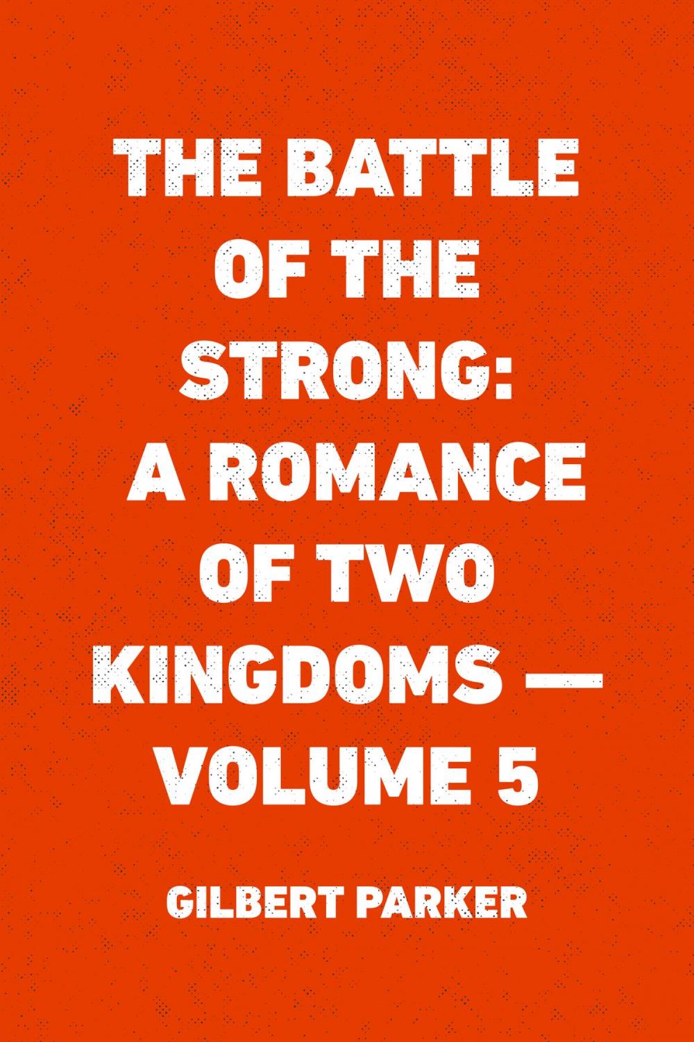 Big bigCover of The Battle of the Strong: A Romance of Two Kingdoms — Volume 5