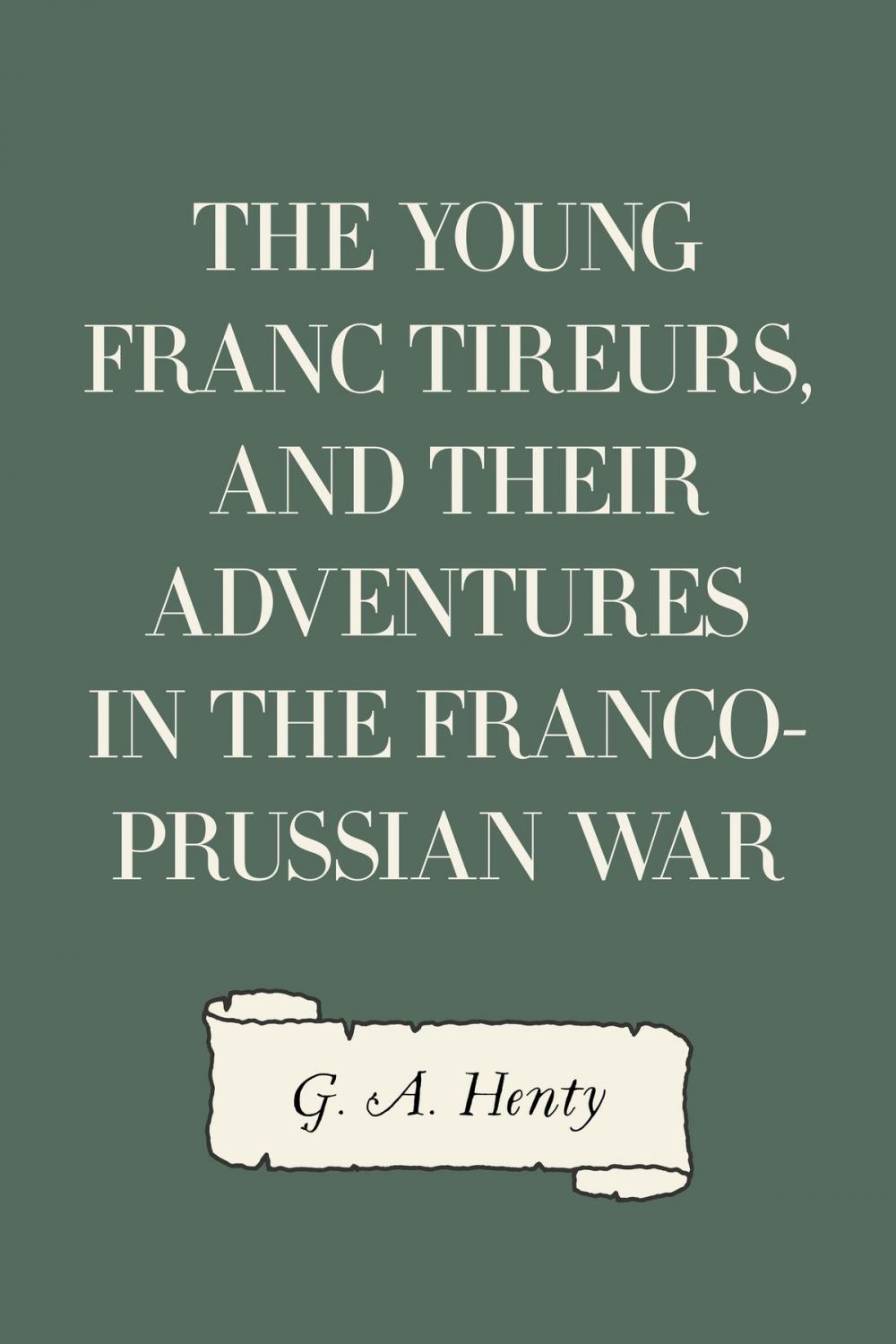 Big bigCover of The Young Franc Tireurs, and Their Adventures in the Franco-Prussian War