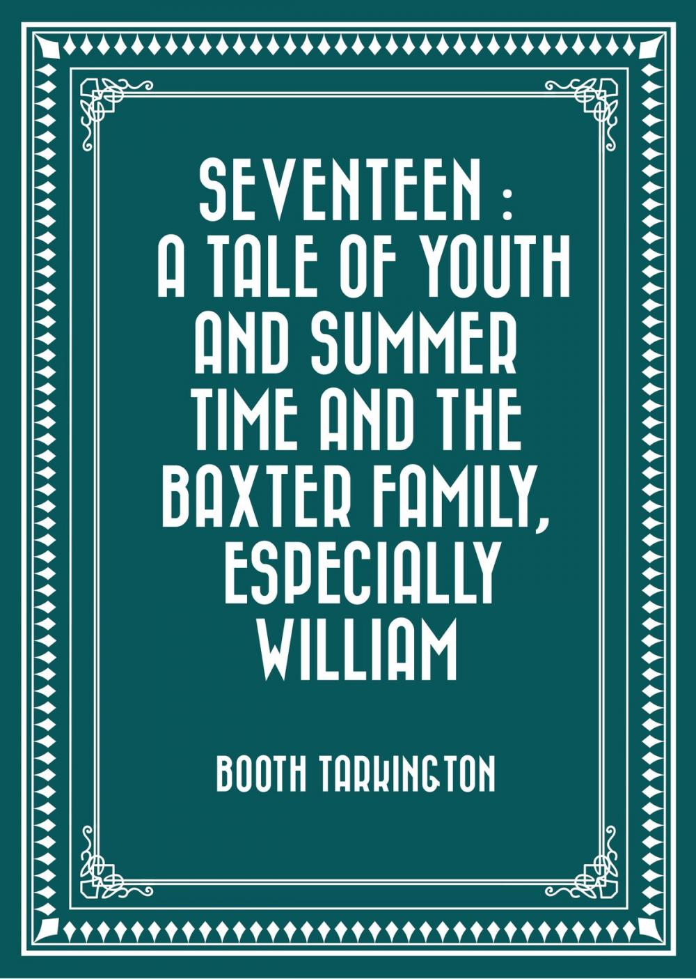 Big bigCover of Seventeen : A Tale of Youth and Summer Time and the Baxter Family, Especially William