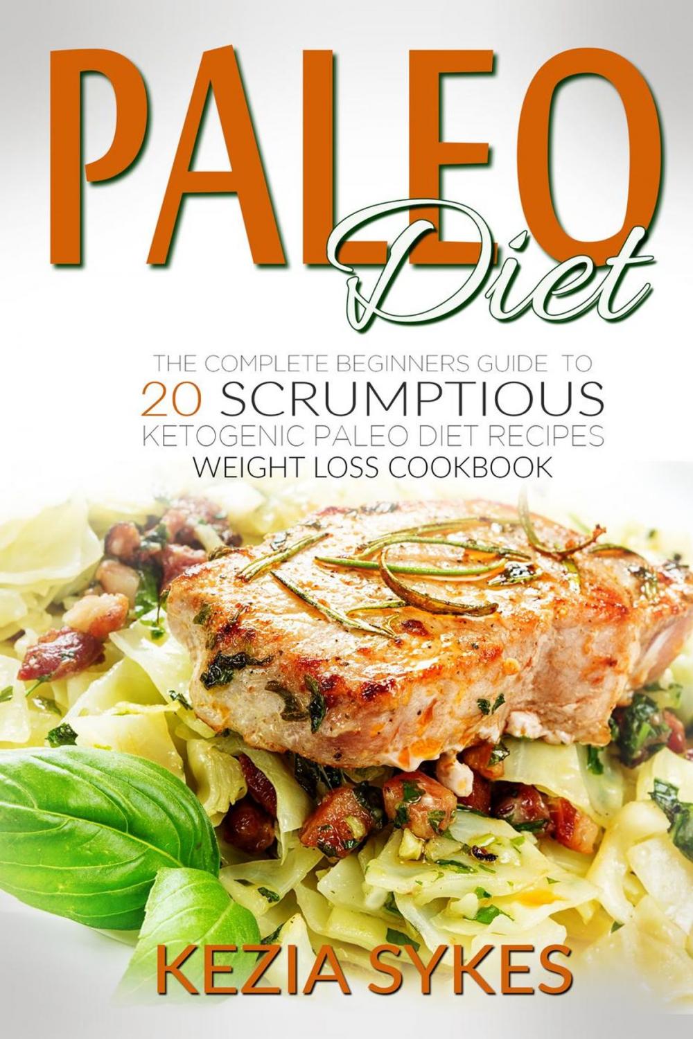 Big bigCover of PALEO DIET: PALEO: The Complete Beginners Guide to 20 Scrumptious Ketogenic Paleo Diet Recipes, Weight Loss Cookbook