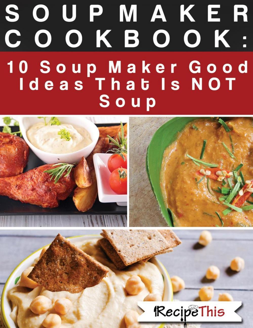 Big bigCover of Soup Maker Cook Book: 10 Soup Maker Good Ideas That Is NOT Soup