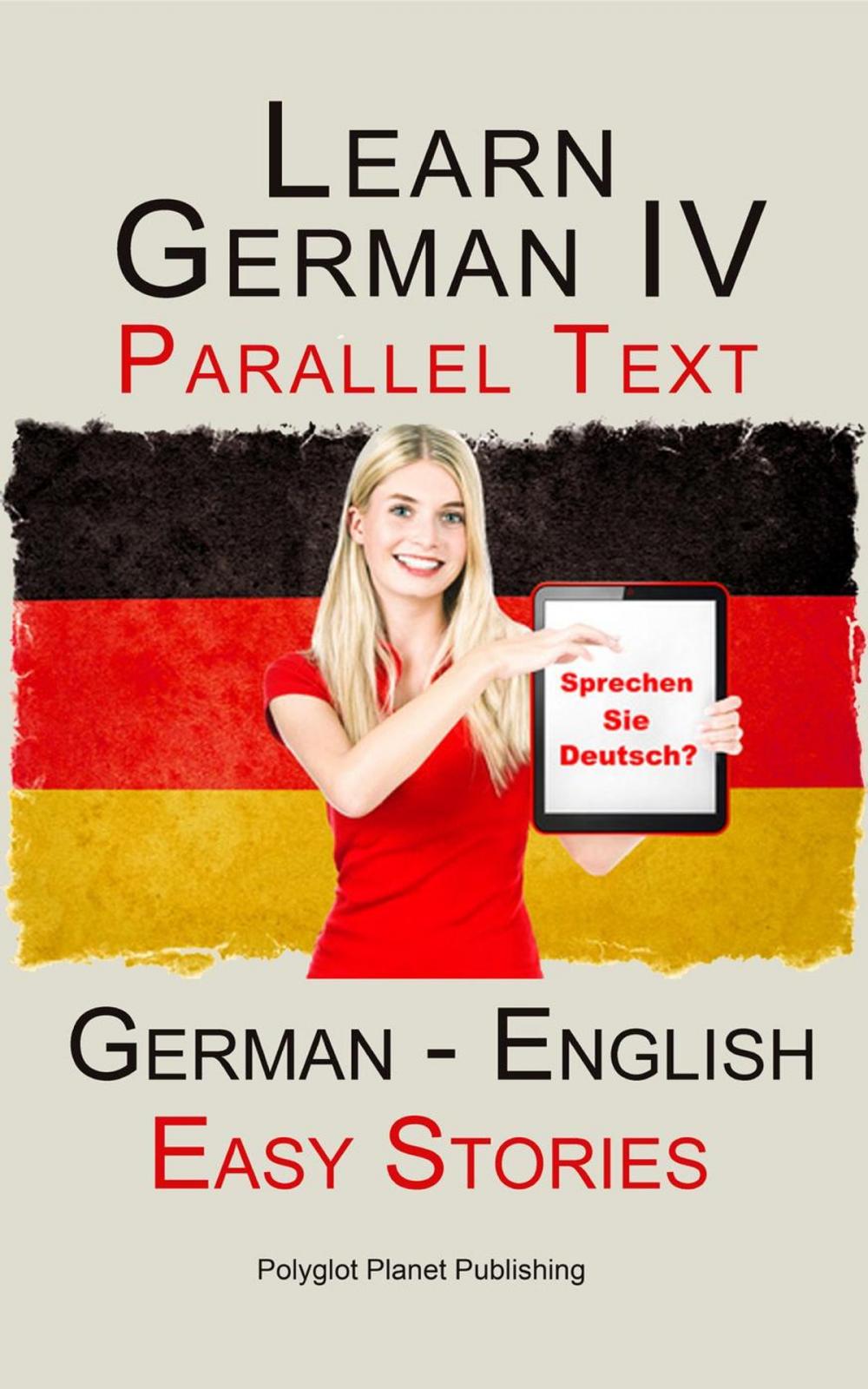 Big bigCover of Learn German IV - Parallel Text | Easy Stories (English - German)