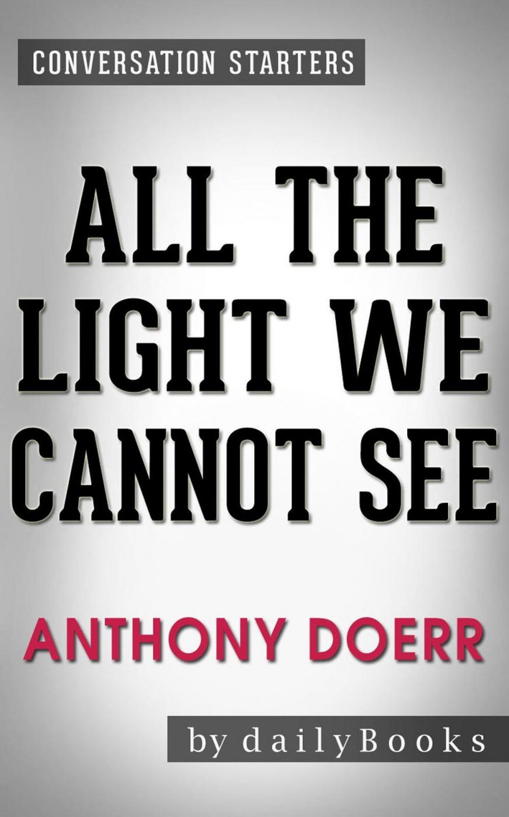 Big bigCover of All the Light We Cannot See: A Novel by Anthony Doerr | Conversation Starters