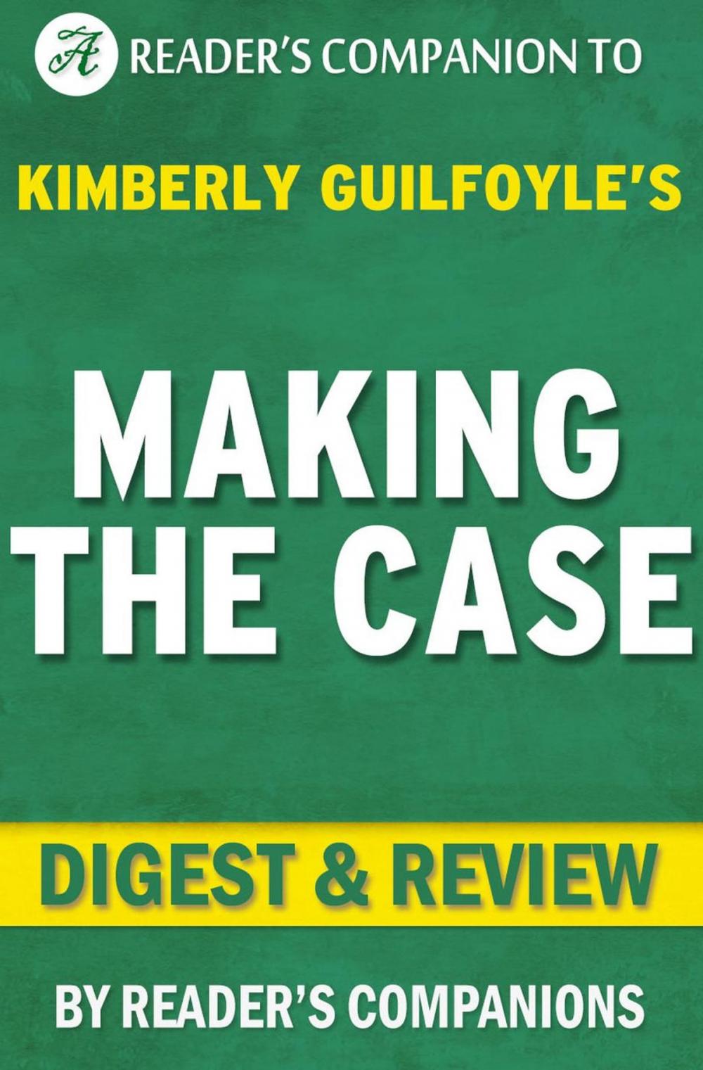 Big bigCover of Making the Case: How to Be Your Own Best Advocate By Kimberly Guilfoyle | Digest & Review