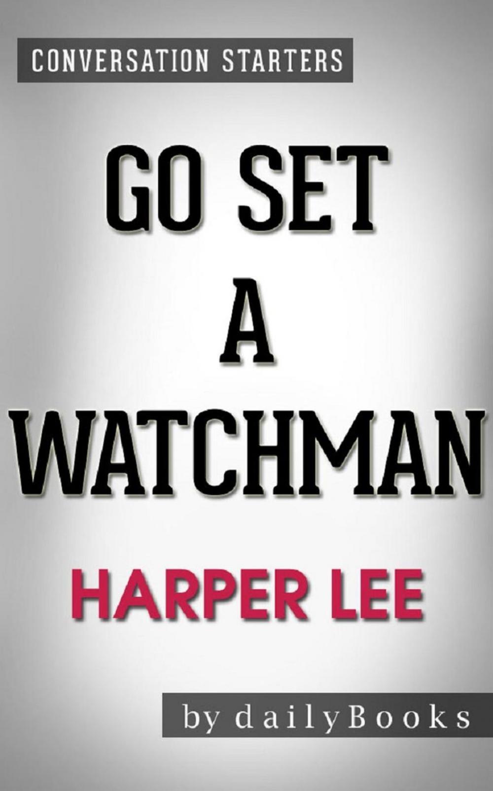 Big bigCover of Go Set a Watchman: A Novel by Harper Lee | Conversation Starters