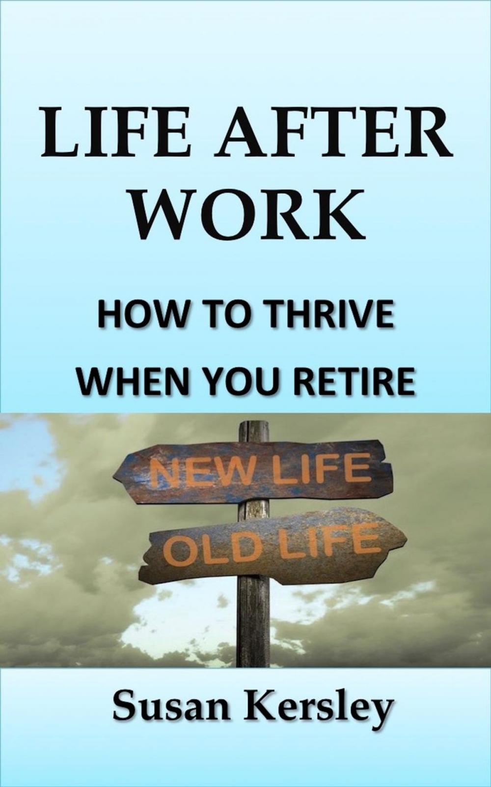 Big bigCover of Life After Work: How To Thrive When You Retire