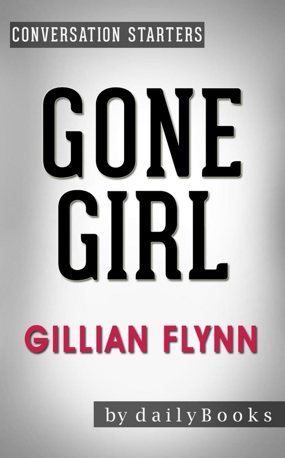 Big bigCover of Gone Girl: A Novel by Gillian Flynn | Conversation Starters