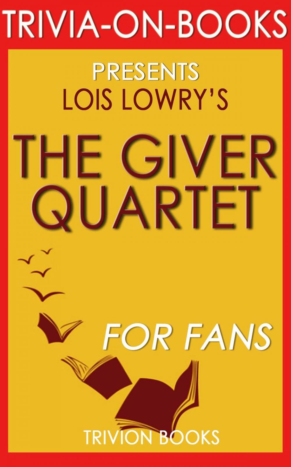 Big bigCover of The Giver Quartet: By Lois Lowry (Trivia-On-Books)