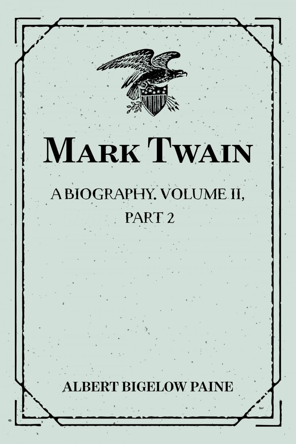 Big bigCover of Mark Twain: A Biography. Volume II, Part 2: 1886-1900