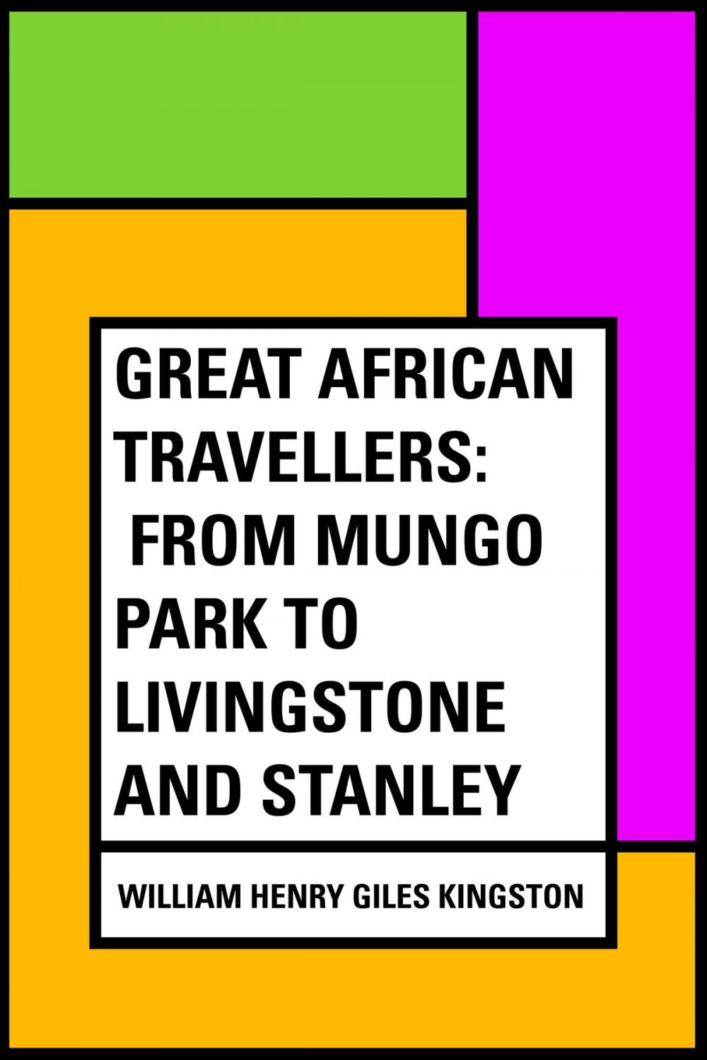 Big bigCover of Great African Travellers: From Mungo Park to Livingstone and Stanley