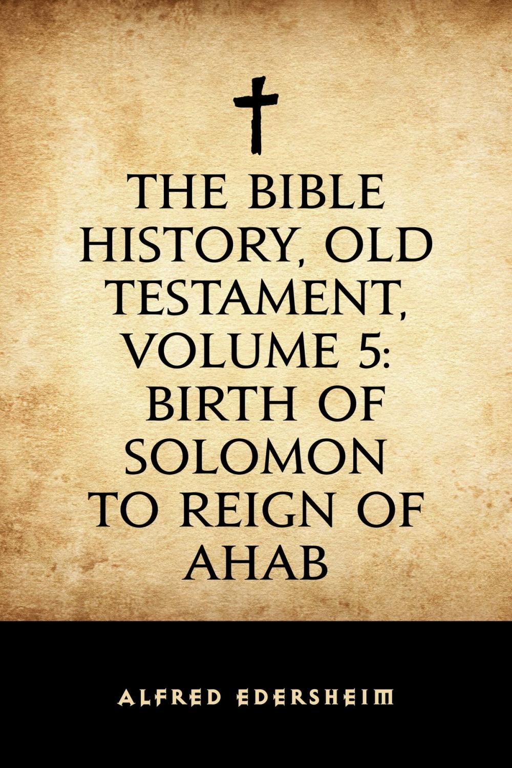 Big bigCover of The Bible History, Old Testament, Volume 5: Birth of Solomon to Reign of Ahab