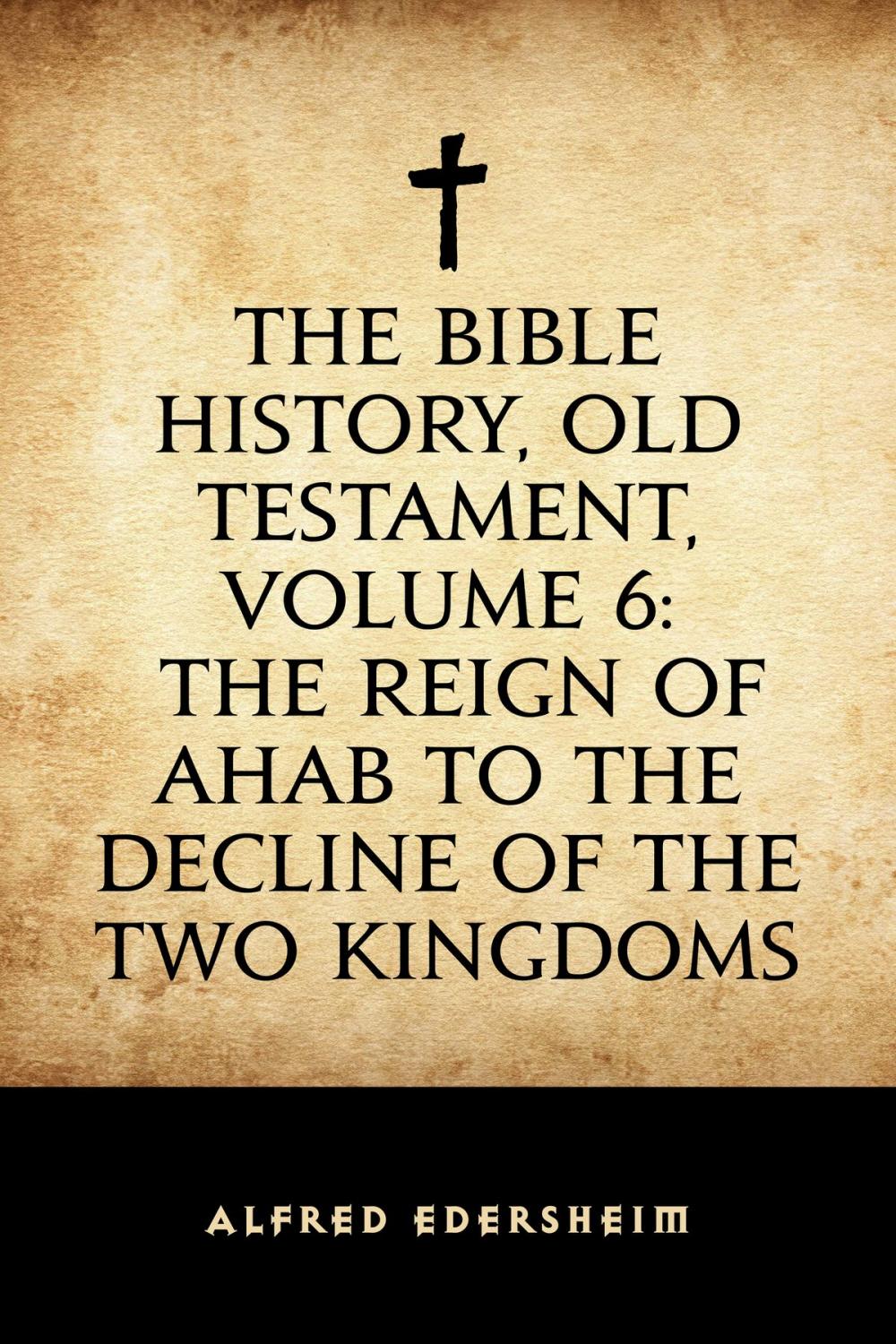 Big bigCover of The Bible History, Old Testament, Volume 6: The Reign of Ahab to the Decline of the Two Kingdoms