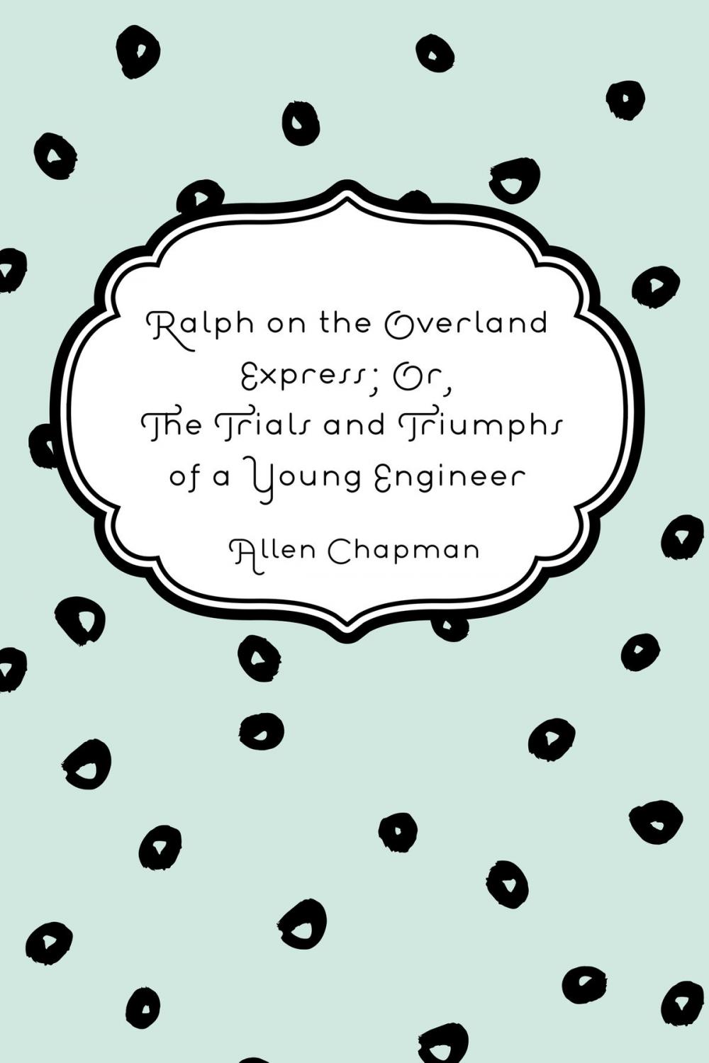 Big bigCover of Ralph on the Overland Express; Or, The Trials and Triumphs of a Young Engineer