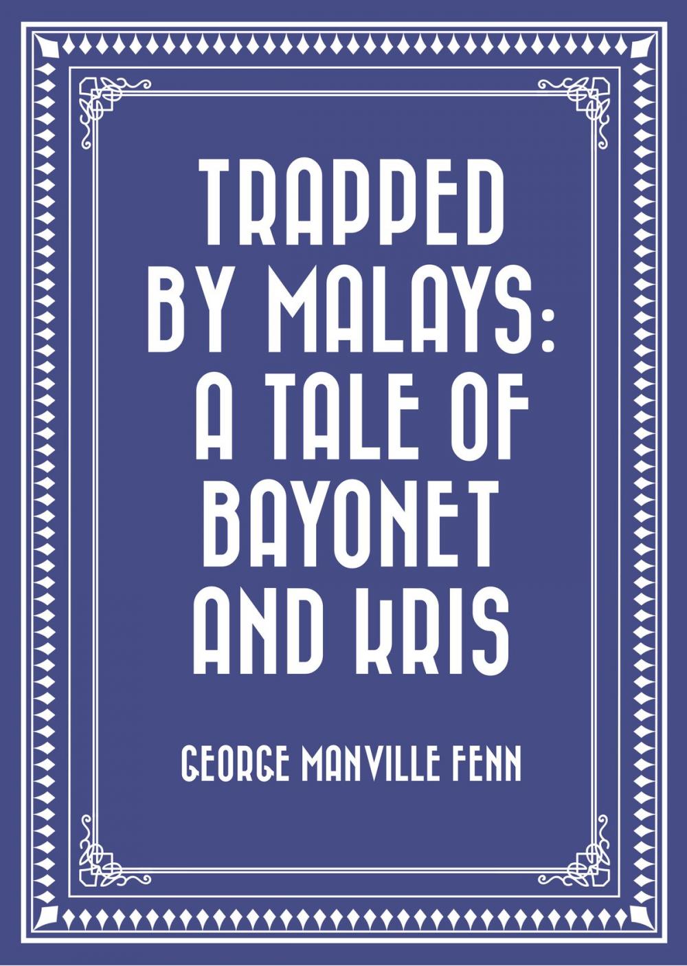 Big bigCover of Trapped by Malays: A Tale of Bayonet and Kris