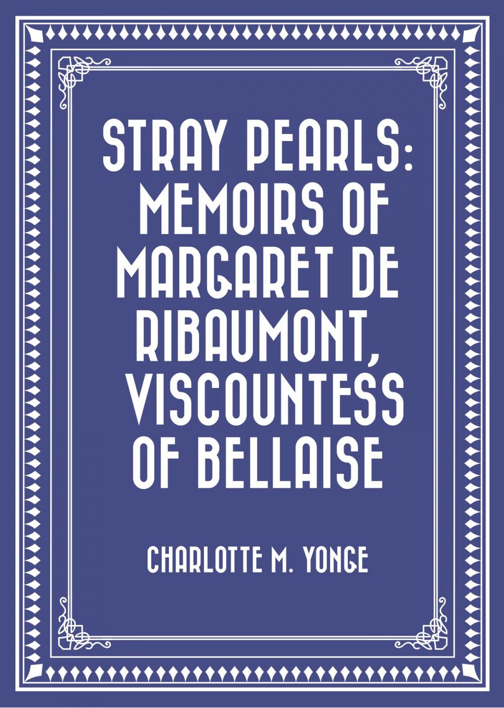 Big bigCover of Stray Pearls: Memoirs of Margaret De Ribaumont, Viscountess of Bellaise