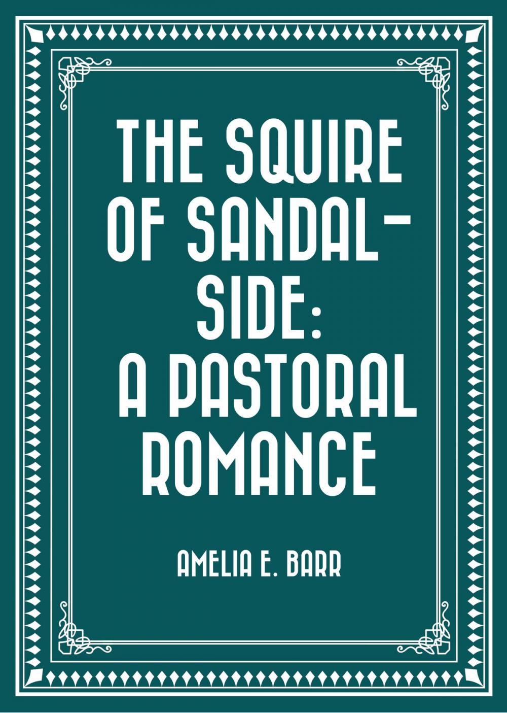 Big bigCover of The Squire of Sandal-Side: A Pastoral Romance