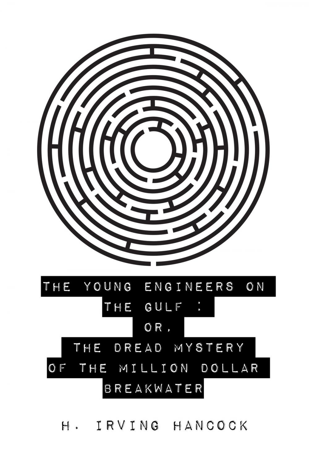 Big bigCover of The Young Engineers on the Gulf : Or, The Dread Mystery of the Million Dollar Breakwater