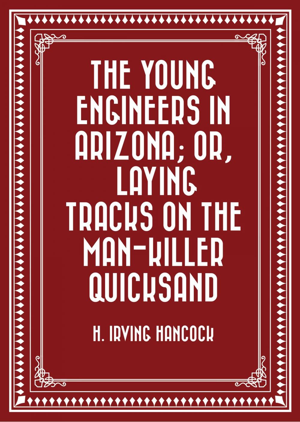 Big bigCover of The Young Engineers in Arizona; or, Laying Tracks on the Man-killer Quicksand