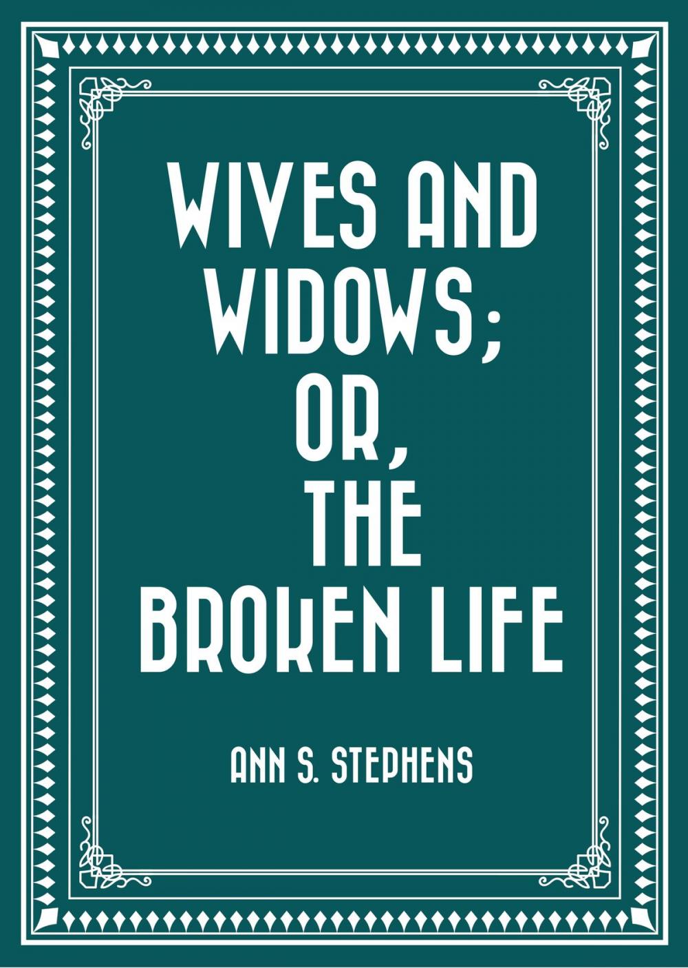 Big bigCover of Wives and Widows; or, The Broken Life