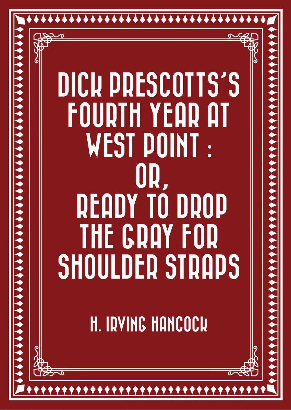 Big bigCover of Dick Prescotts's Fourth Year at West Point : Or, Ready to Drop the Gray for Shoulder Straps