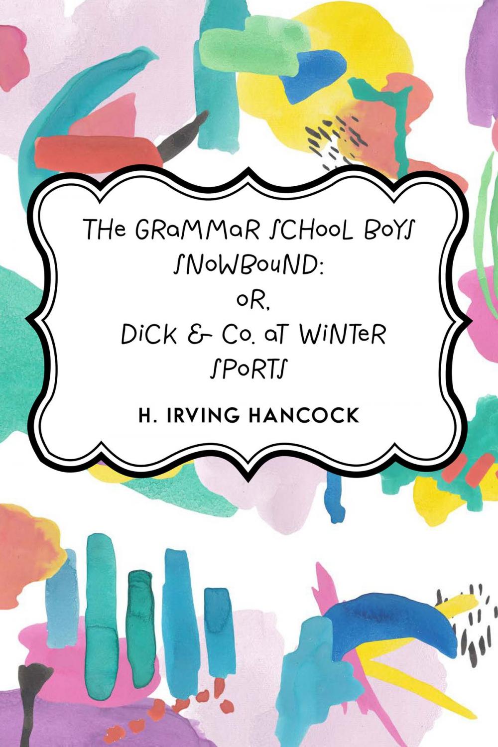 Big bigCover of The Grammar School Boys Snowbound: or, Dick & Co. at Winter Sports