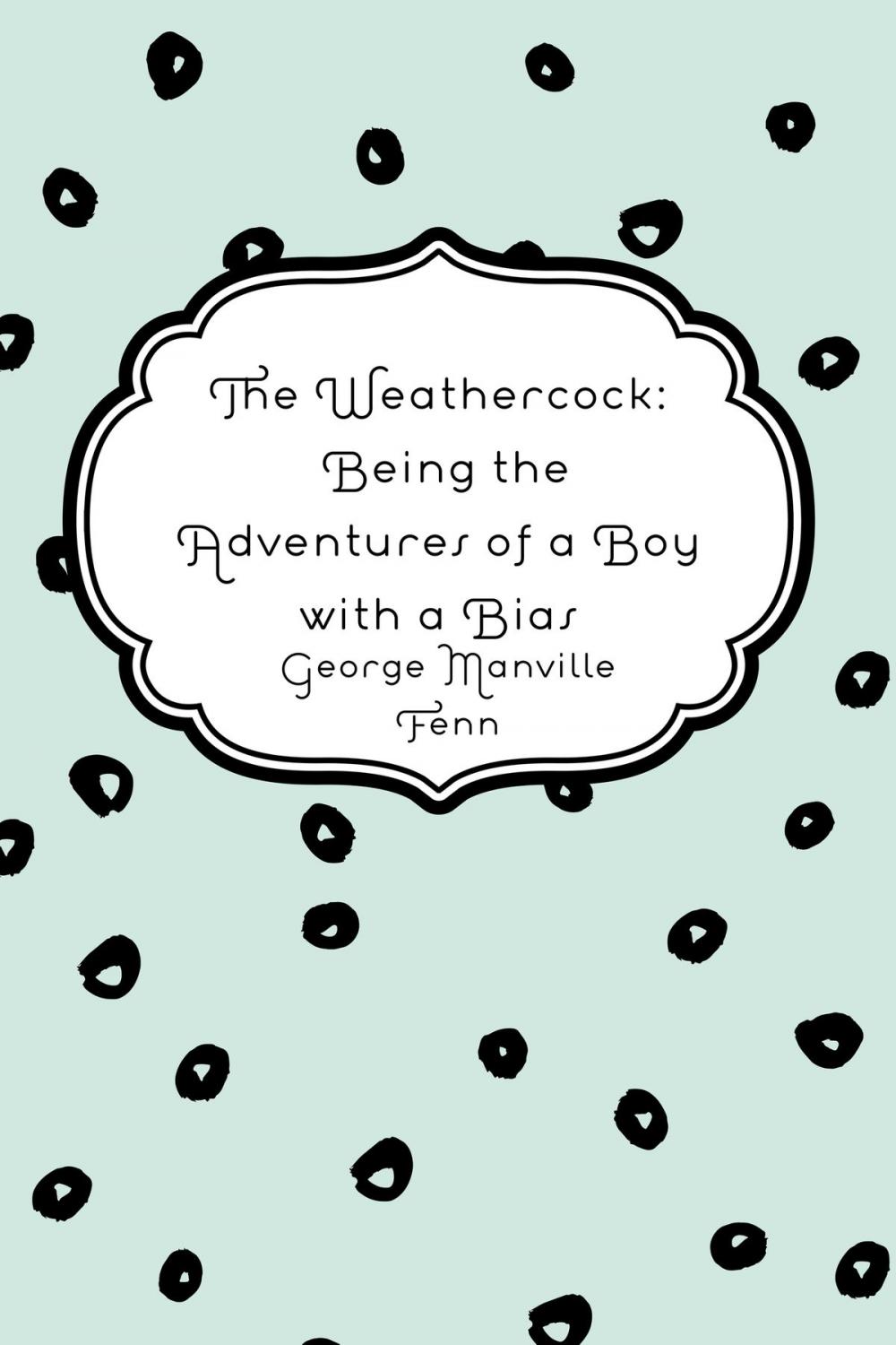 Big bigCover of The Weathercock: Being the Adventures of a Boy with a Bias