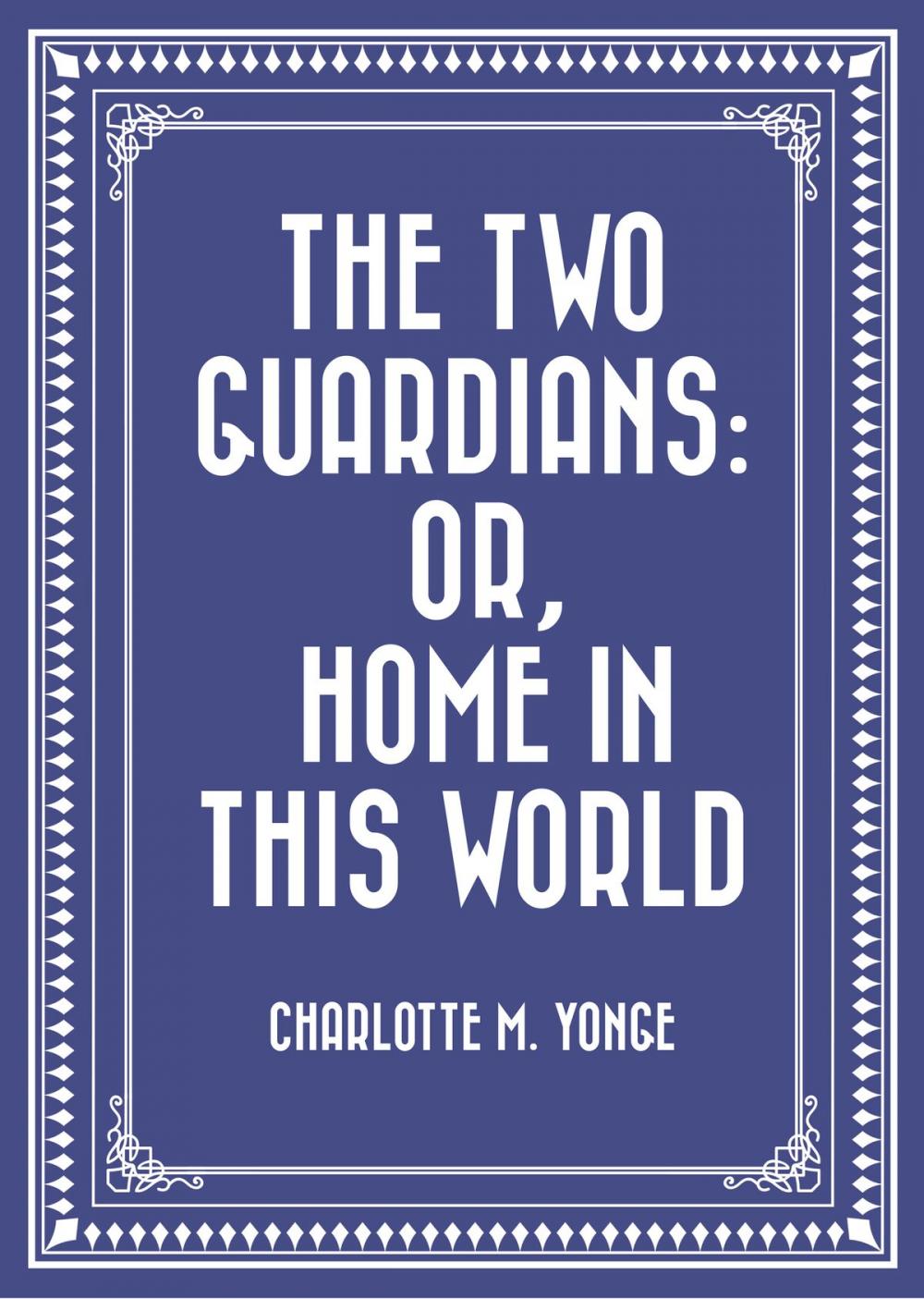 Big bigCover of The Two Guardians: or, Home in This World