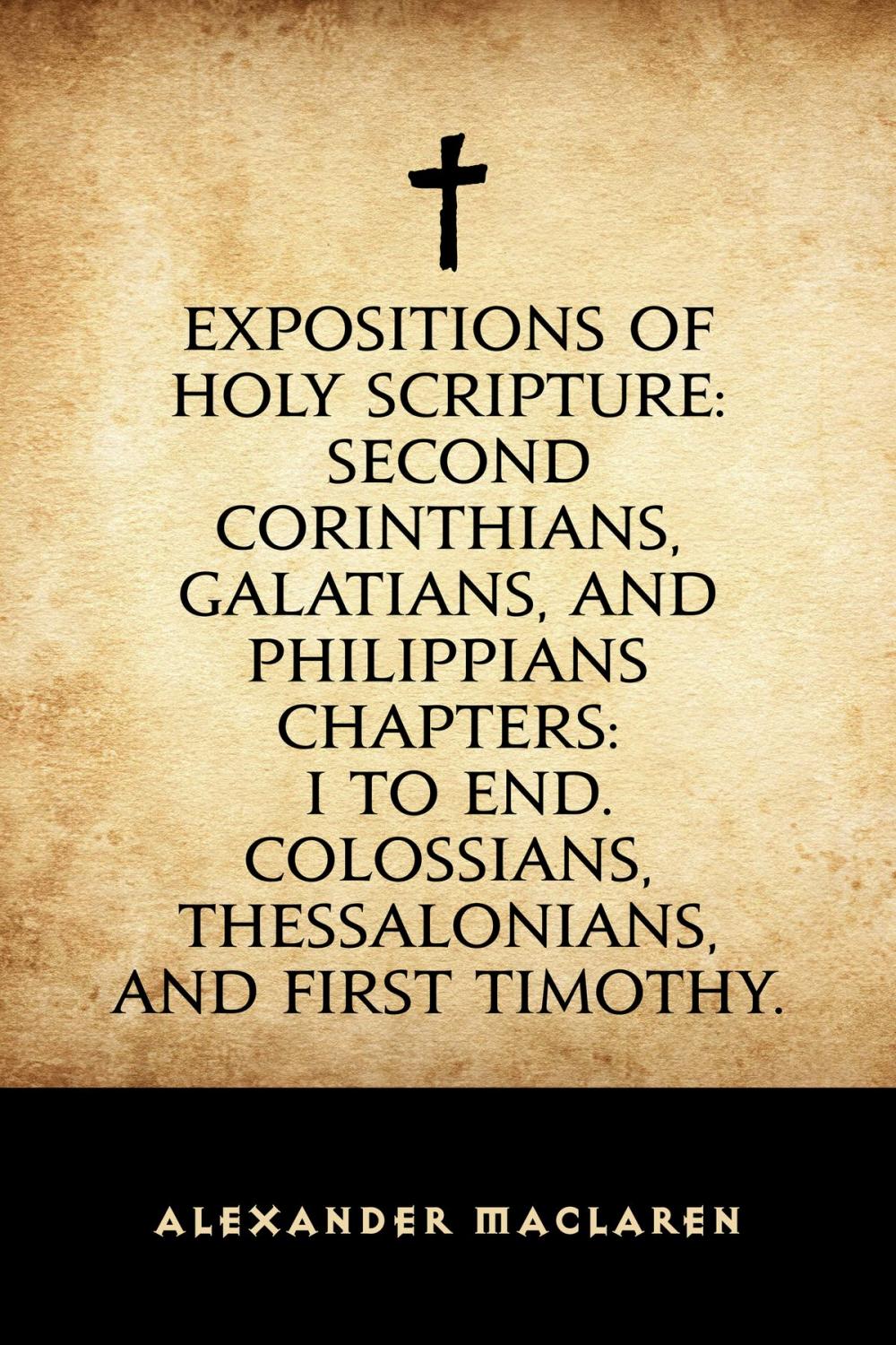 Big bigCover of Expositions of Holy Scripture: Second Corinthians, Galatians, and Philippians Chapters: I to End. Colossians, Thessalonians, and First Timothy.