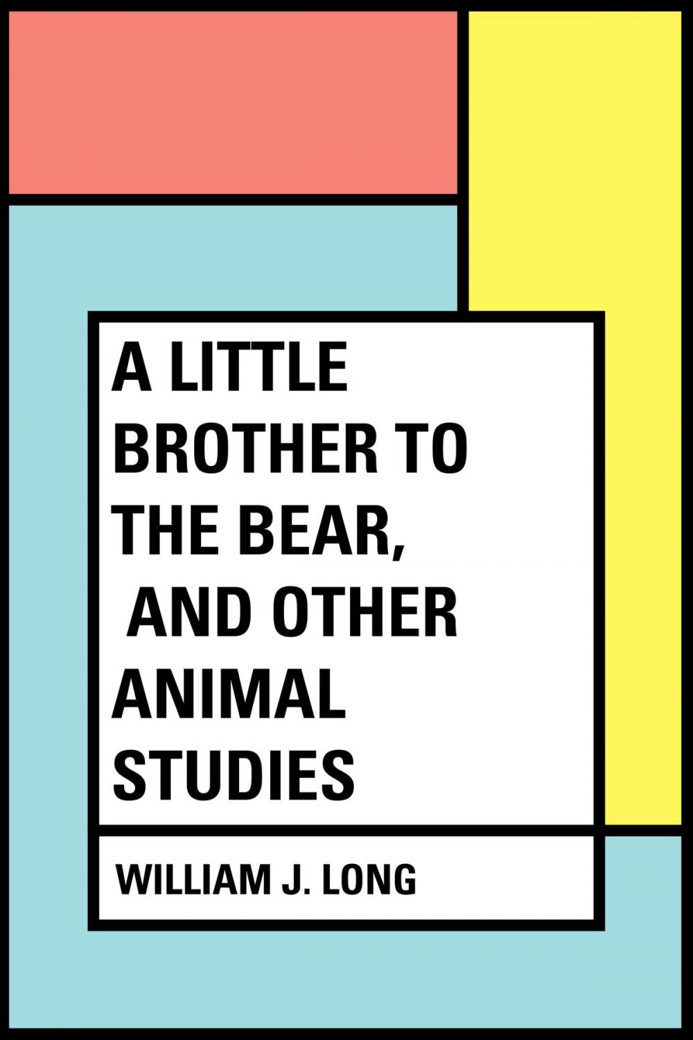 Big bigCover of A Little Brother to the Bear, and other Animal Studies