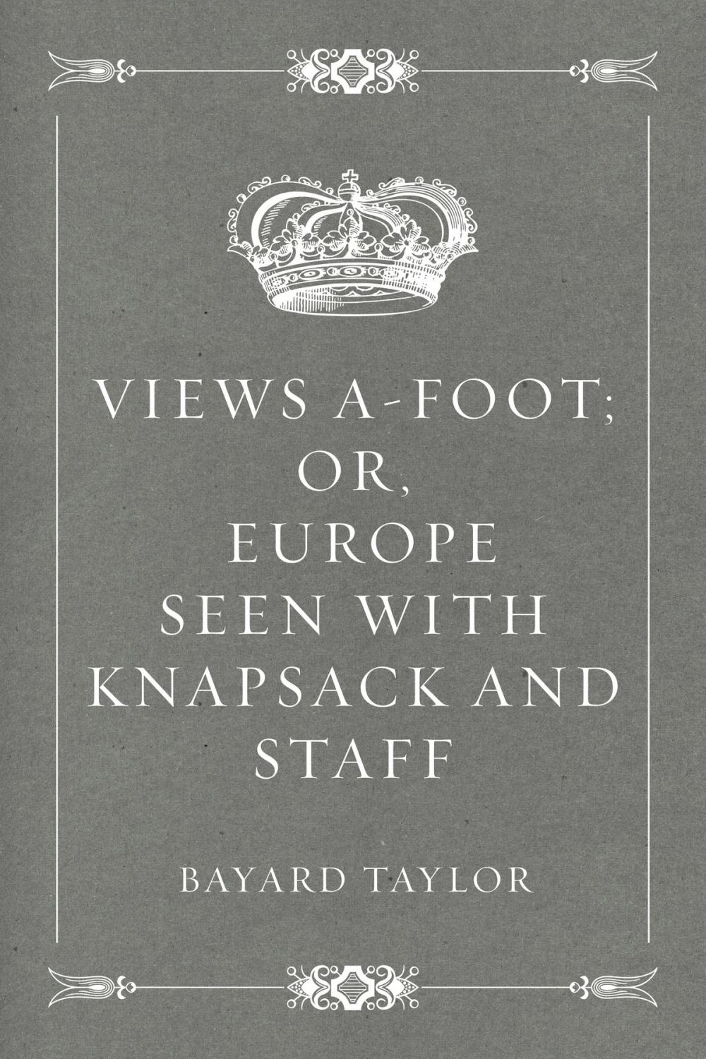 Big bigCover of Views A-foot; Or, Europe Seen with Knapsack and Staff