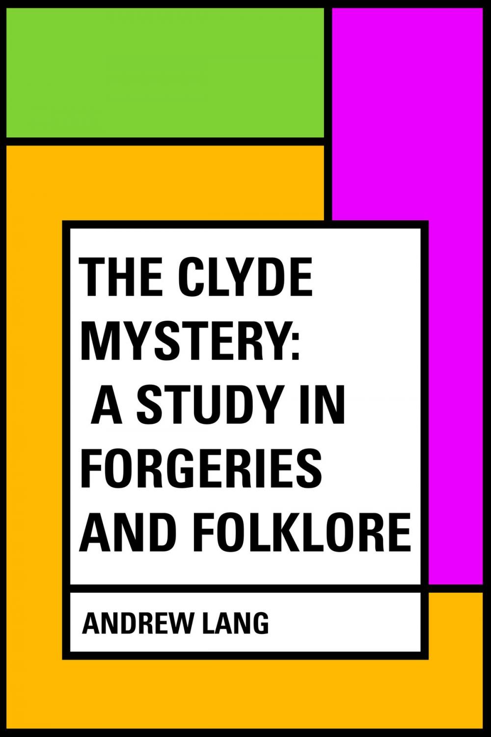 Big bigCover of The Clyde Mystery: a Study in Forgeries and Folklore