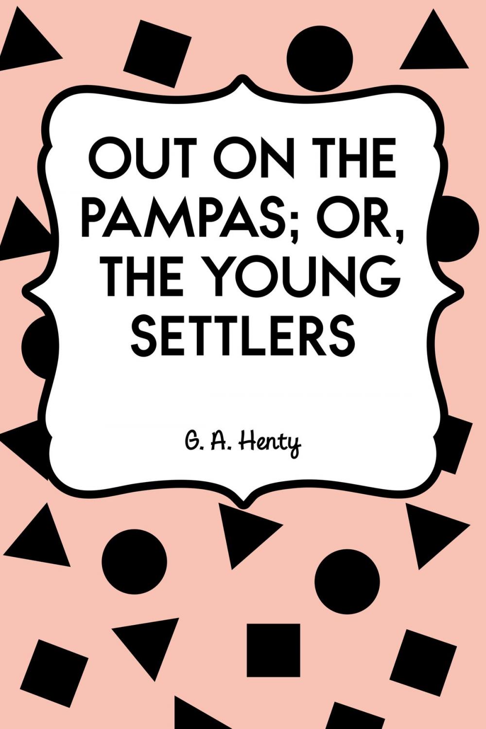 Big bigCover of Out on the Pampas; Or, The Young Settlers