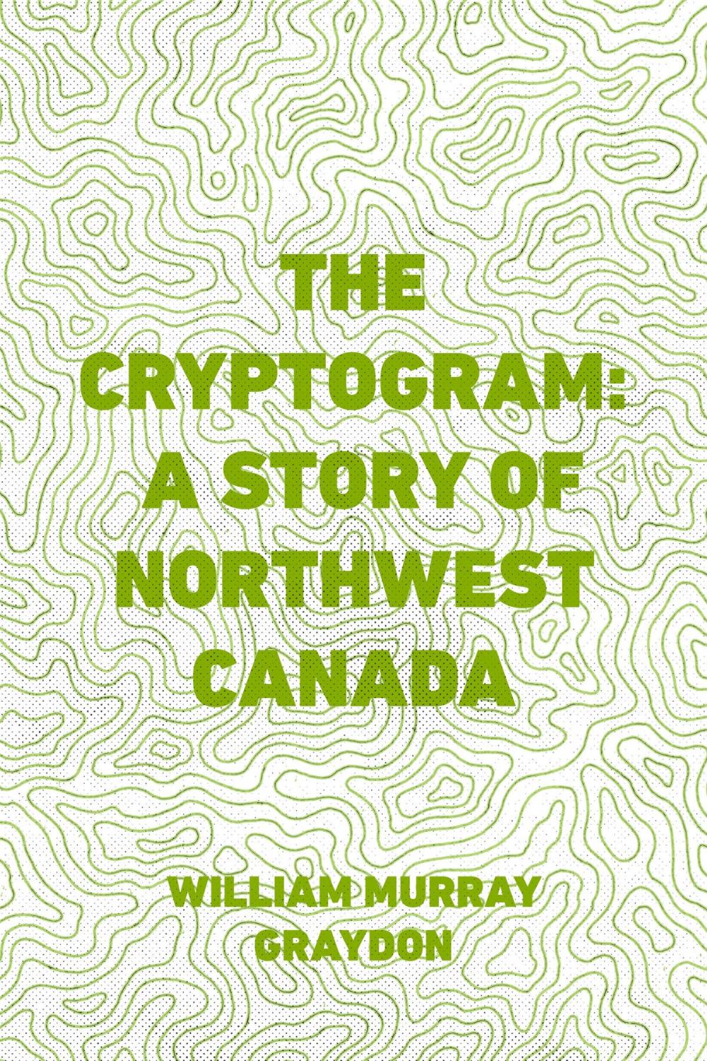 Big bigCover of The Cryptogram: A Story of Northwest Canada