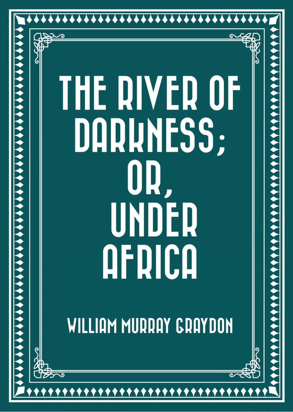 Big bigCover of The River of Darkness; Or, Under Africa