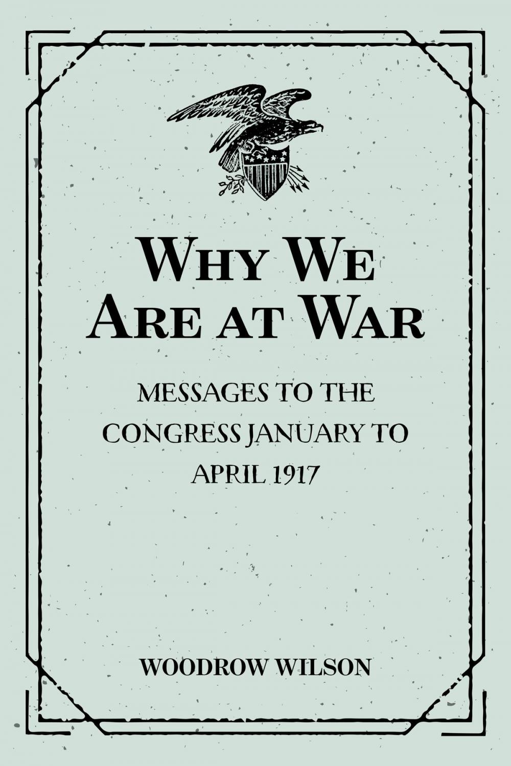 Big bigCover of Why We Are at War : Messages to the Congress January to April 1917