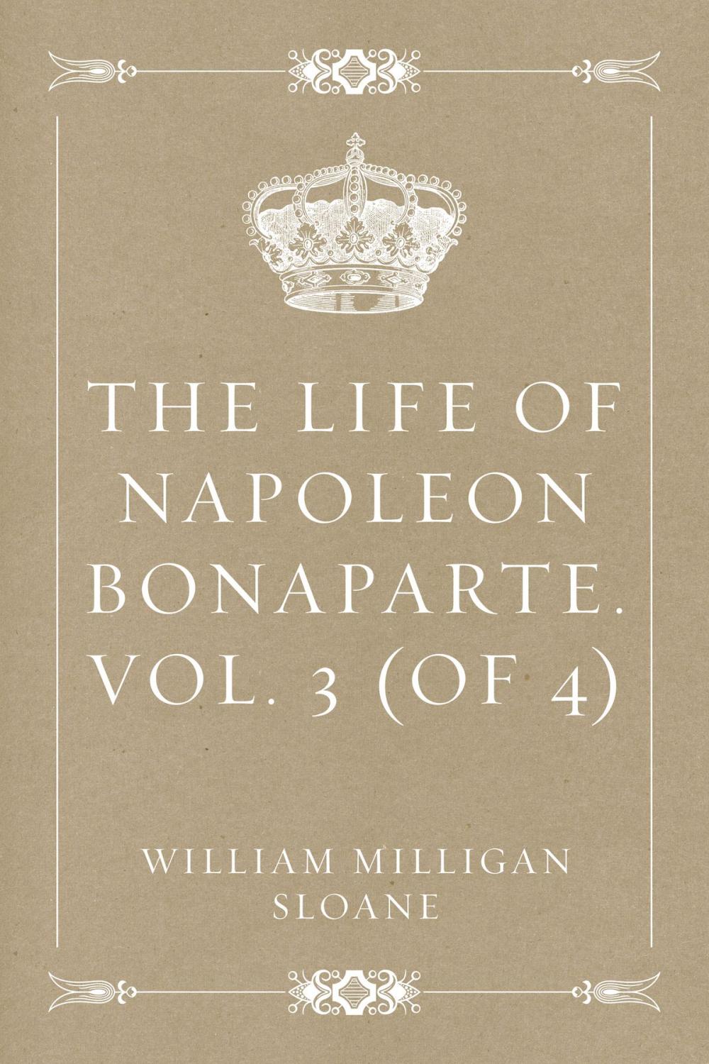 Big bigCover of The Life of Napoleon Bonaparte. Vol. 3 (of 4)