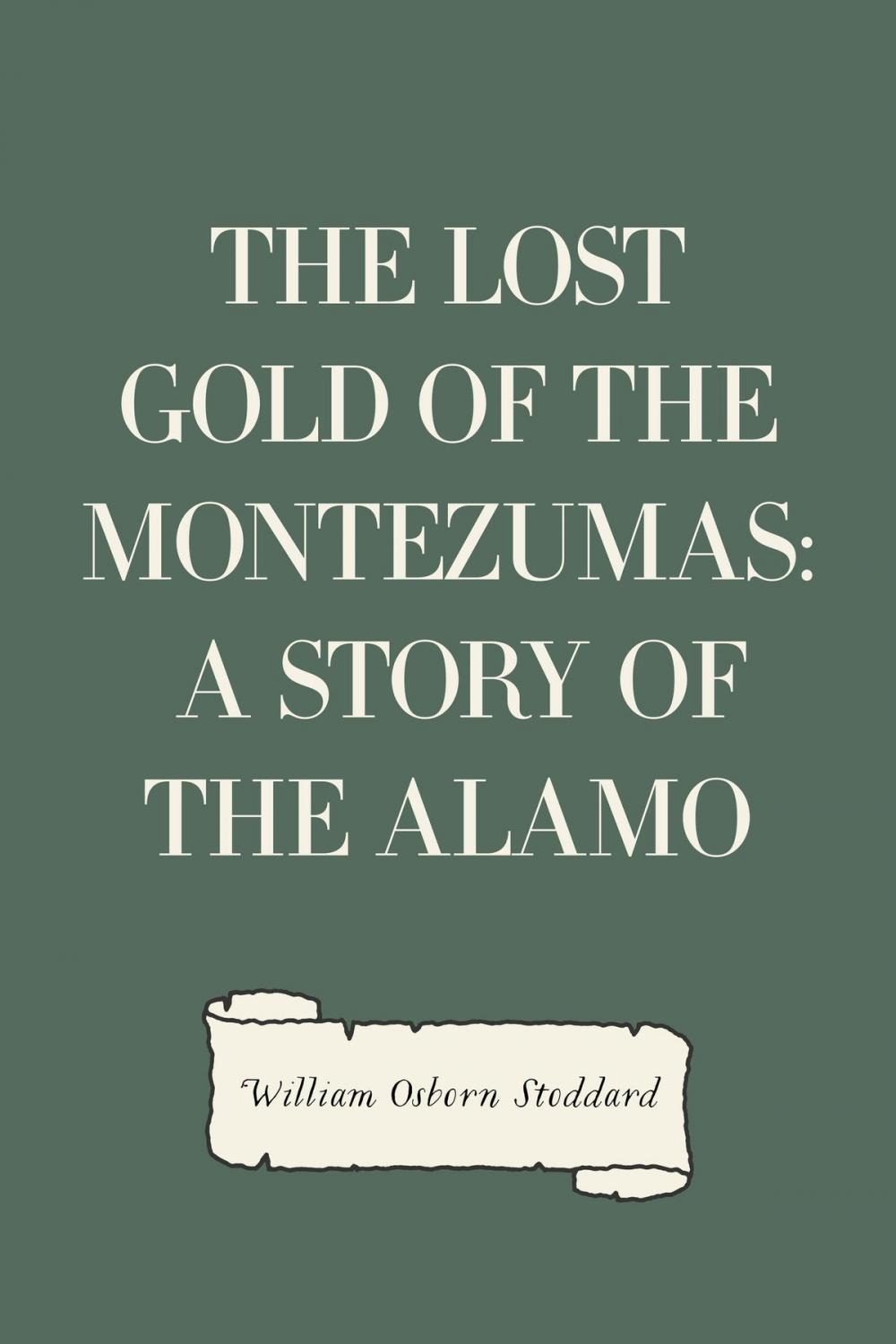 Big bigCover of The Lost Gold of the Montezumas: A Story of the Alamo