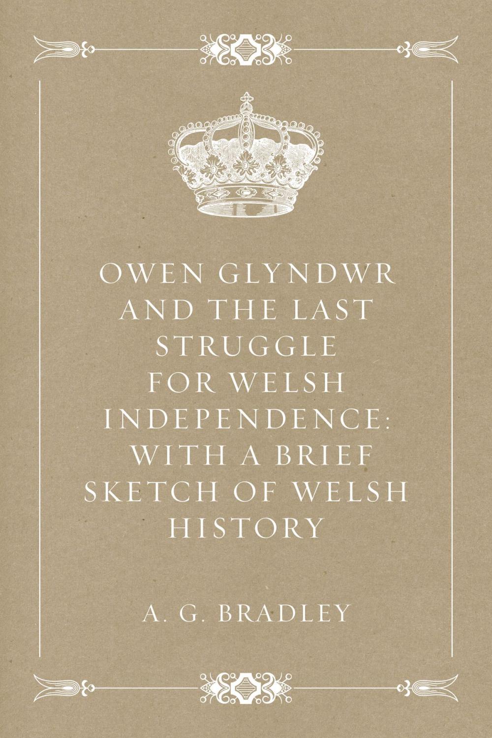 Big bigCover of Owen Glyndwr and the Last Struggle for Welsh Independence: With a Brief Sketch of Welsh History