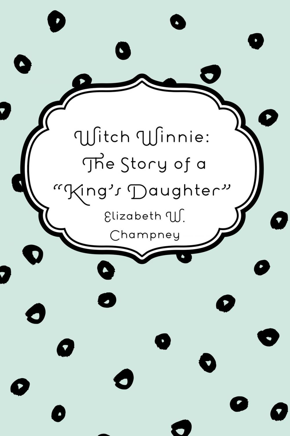 Big bigCover of Witch Winnie: The Story of a "King's Daughter"