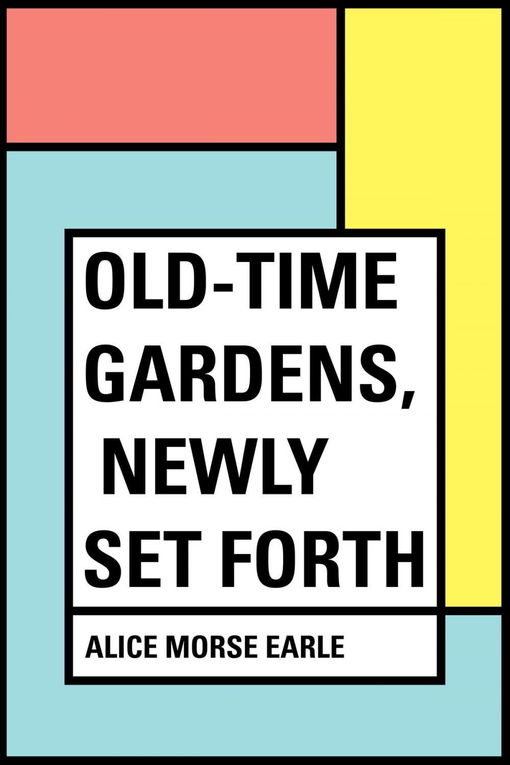 Big bigCover of Old-Time Gardens, Newly Set Forth