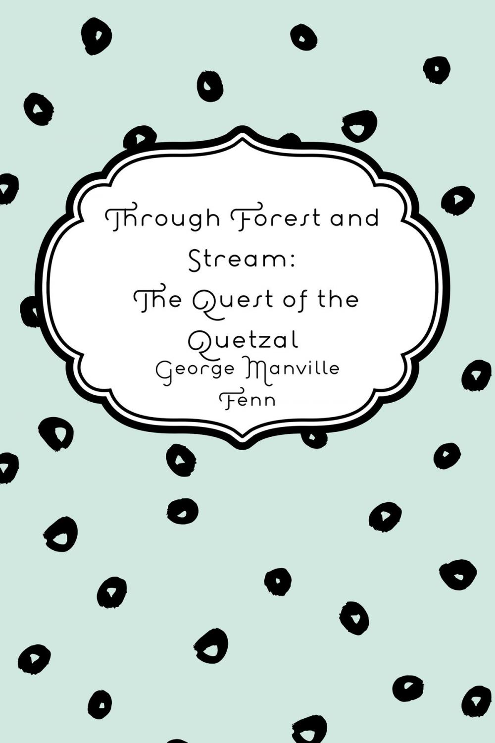 Big bigCover of Through Forest and Stream: The Quest of the Quetzal