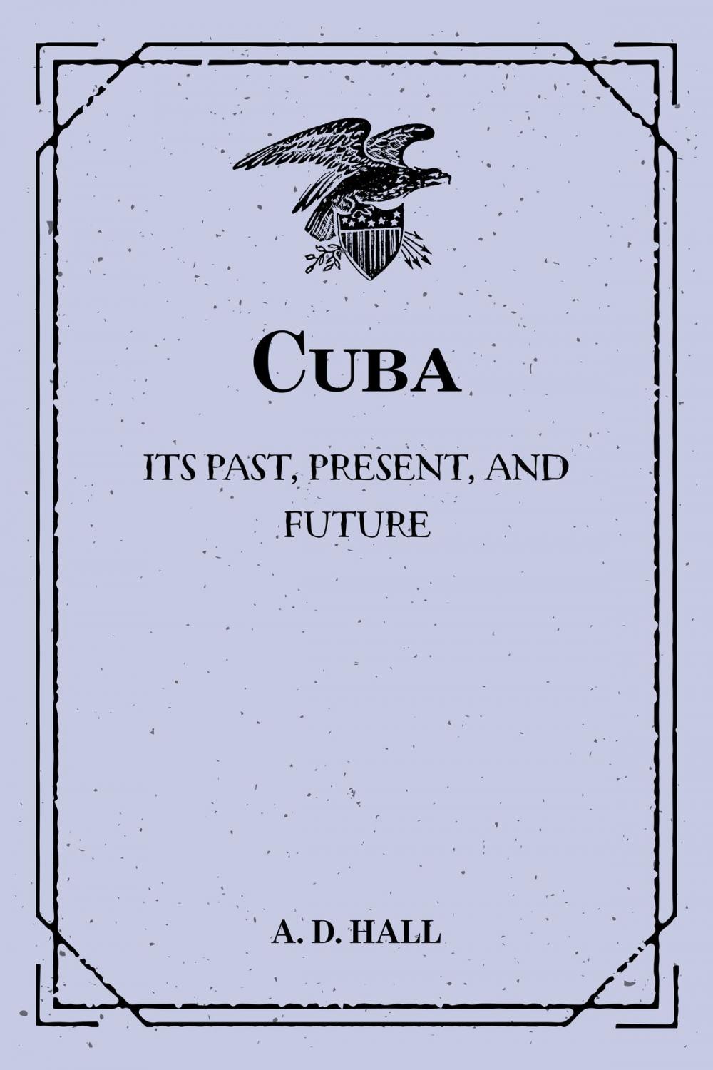 Big bigCover of Cuba: Its Past, Present, and Future