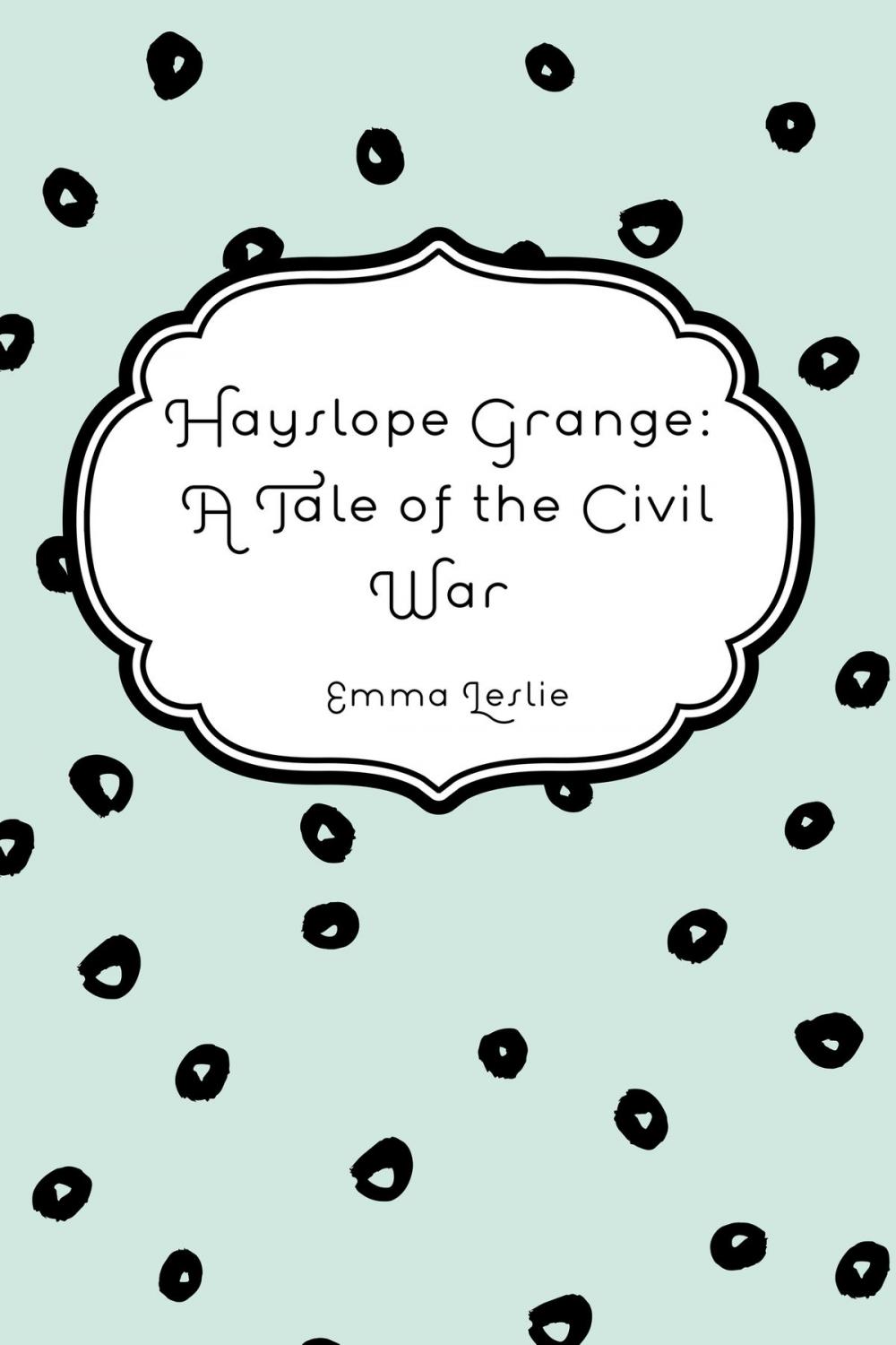 Big bigCover of Hayslope Grange: A Tale of the Civil War